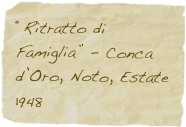 “Ritratto di Famiglia” - Conca d’Oro, Noto, Estate 1948